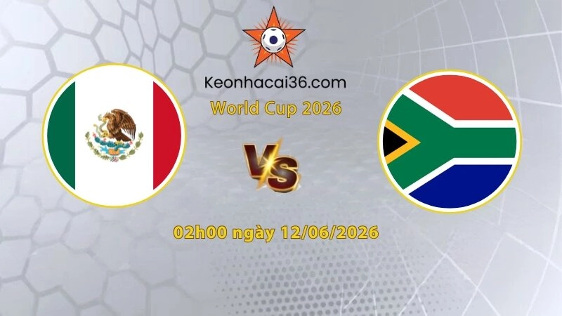Soi kèo Mexico vs Nam Phi, 02h00 ngày 12/06: Thận trọng kèo chấp